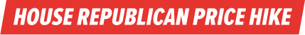 House Republican Price Hike